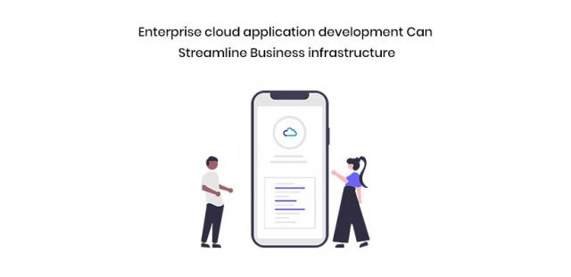 Enterprise Cloud Application Development Can Streamline Business Infrastructure