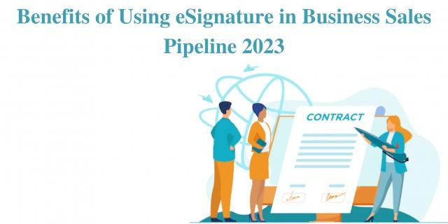 Benefits of Using eSignature in Business Sales Pipeline