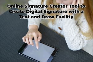 Online Signature Creator Tool to Create Digital Signature with a Text and Draw Facility